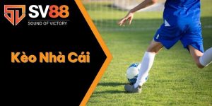 Kèo Nhà Cái Là Gì? Giải Mã Kèo Chi Tiết Tại Sảnh Cược SV88 9 Kèo Nhà Cái