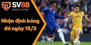 Nhận định bóng đá ngày 15/2: Vòng 25 Ngoại hạng Anh 6 Nhận định bóng đá ngày 15/2